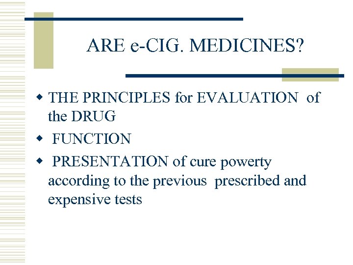ARE e-CIG. MEDICINES? w THE PRINCIPLES for EVALUATION of the DRUG w FUNCTION w