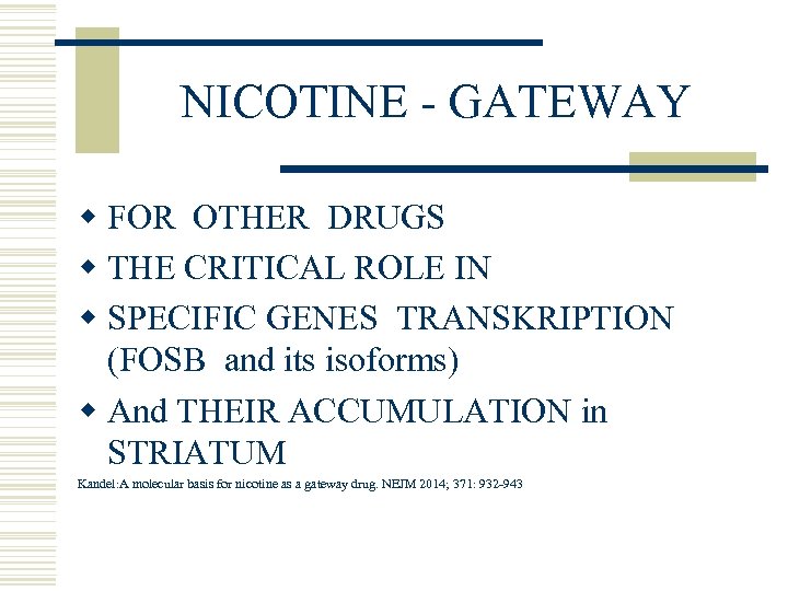 NICOTINE - GATEWAY w FOR OTHER DRUGS w THE CRITICAL ROLE IN w SPECIFIC