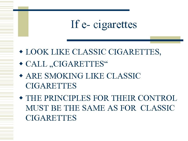 If e- cigarettes w LOOK LIKE CLASSIC CIGARETTES, w CALL „CIGARETTES“ w ARE SMOKING