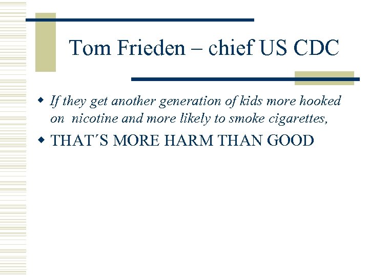 Tom Frieden – chief US CDC w If they get another generation of kids