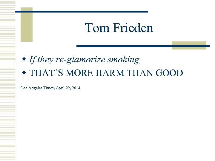 Tom Frieden w If they re-glamorize smoking, w THAT´S MORE HARM THAN GOOD Los