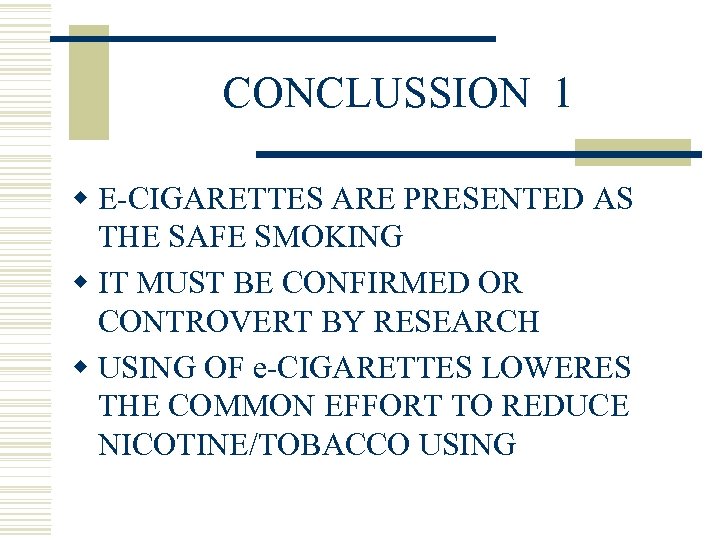 CONCLUSSION 1 w E-CIGARETTES ARE PRESENTED AS THE SAFE SMOKING w IT MUST BE