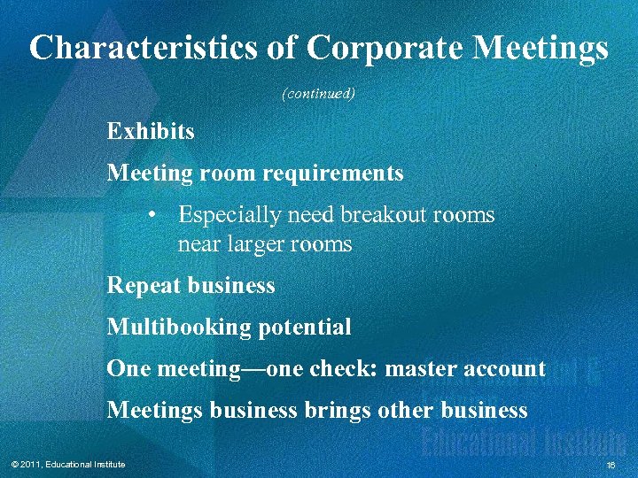 Characteristics of Corporate Meetings (continued) Exhibits Meeting room requirements • Especially need breakout rooms