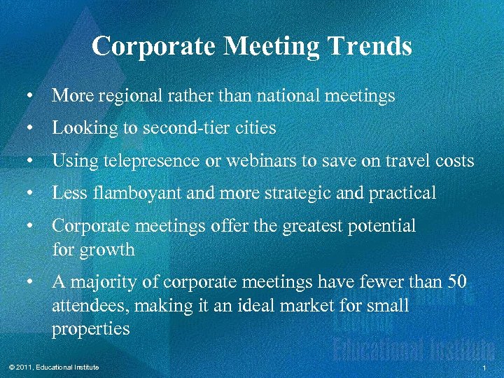 Corporate Meeting Trends • More regional rather than national meetings • Looking to second-tier