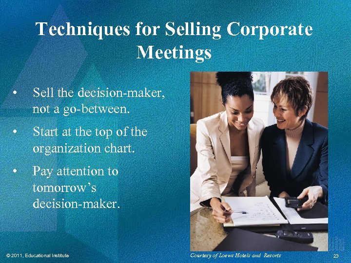 Techniques for Selling Corporate Meetings • Sell the decision-maker, not a go-between. • Start