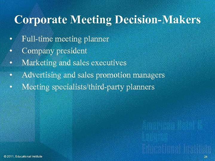 Corporate Meeting Decision-Makers • • • Full-time meeting planner Company president Marketing and sales