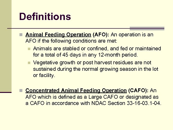 Definitions n Animal Feeding Operation (AFO): An operation is an AFO if the following