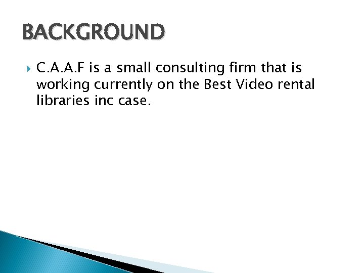 BACKGROUND C. A. A. F is a small consulting firm that is working currently