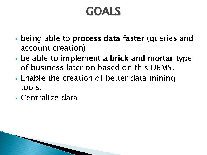 GOALS being able to process data faster (queries and account creation). be able to