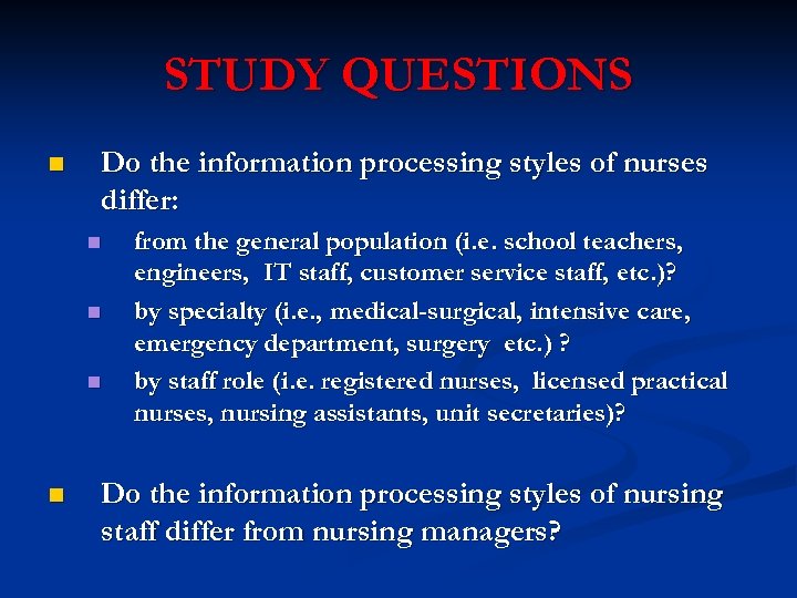 STUDY QUESTIONS n Do the information processing styles of nurses differ: n n from