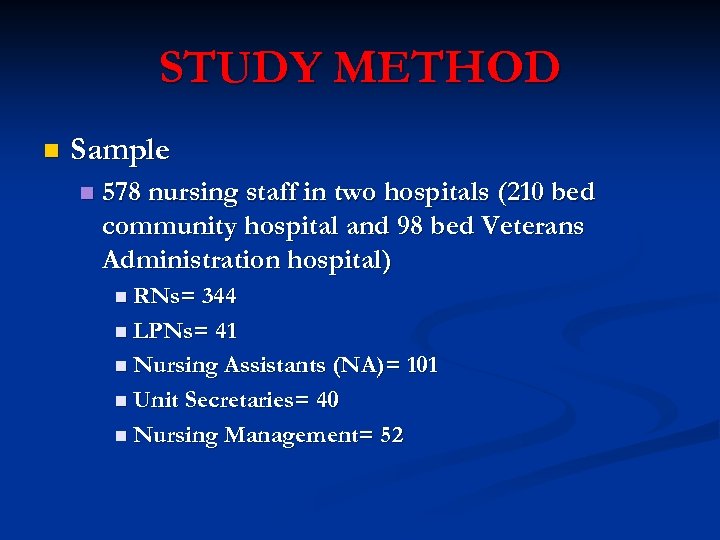 STUDY METHOD n Sample n 578 nursing staff in two hospitals (210 bed community