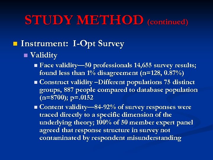 STUDY METHOD (continued) n Instrument: I-Opt Survey n Validity n Face validity— 50 professionals