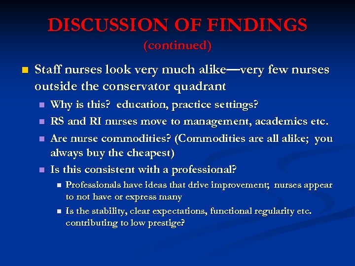 DISCUSSION OF FINDINGS (continued) n Staff nurses look very much alike—very few nurses outside