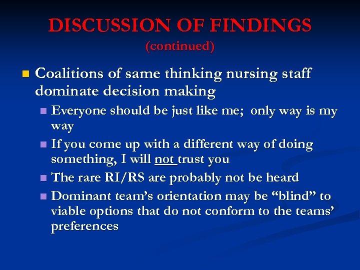 DISCUSSION OF FINDINGS (continued) n Coalitions of same thinking nursing staff dominate decision making