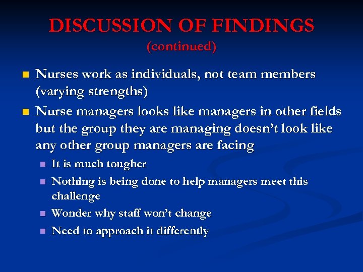 DISCUSSION OF FINDINGS (continued) n n Nurses work as individuals, not team members (varying