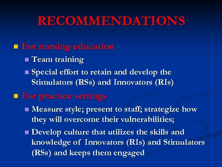 RECOMMENDATIONS n For nursing education Team training n Special effort to retain and develop