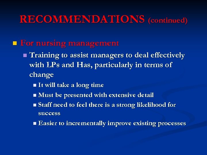 RECOMMENDATIONS (continued) n For nursing management n Training to assist managers to deal effectively