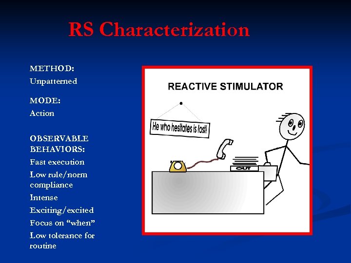 RS Characterization METHOD: Unpatterned MODE: Action OBSERVABLE BEHAVIORS: Fast execution Low rule/norm compliance Intense