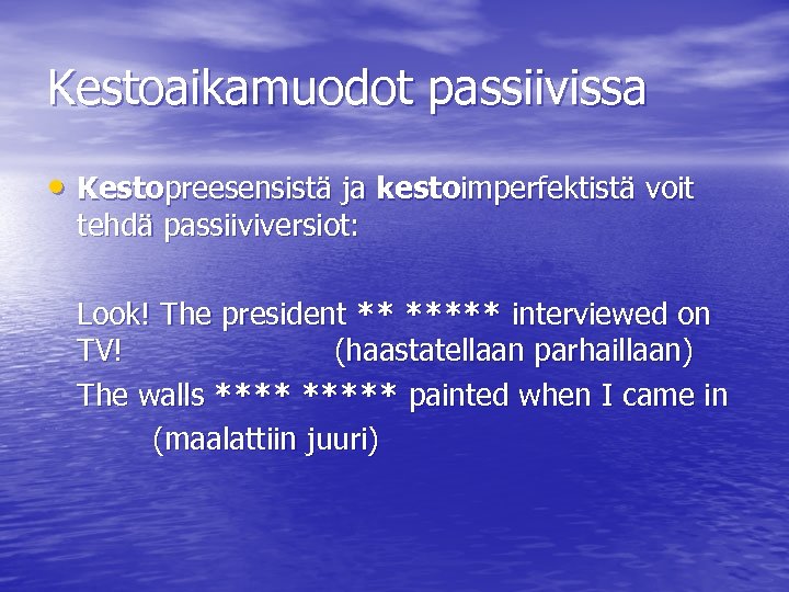 Kestoaikamuodot passiivissa • Kestopreesensistä ja kestoimperfektistä voit tehdä passiiviversiot: Look! The president ** *****