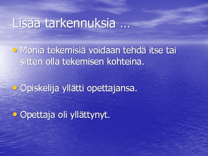 Lisää tarkennuksia … • Monia tekemisiä voidaan tehdä itse tai sitten olla tekemisen kohteina.