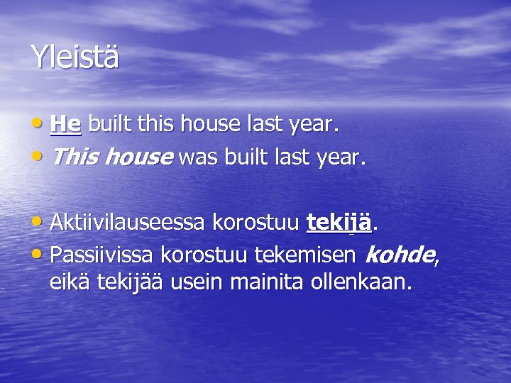 Yleistä • He built this house last year. • This house was built last