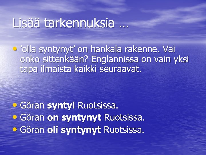 Lisää tarkennuksia … • ’olla syntynyt’ on hankala rakenne. Vai onko sittenkään? Englannissa on