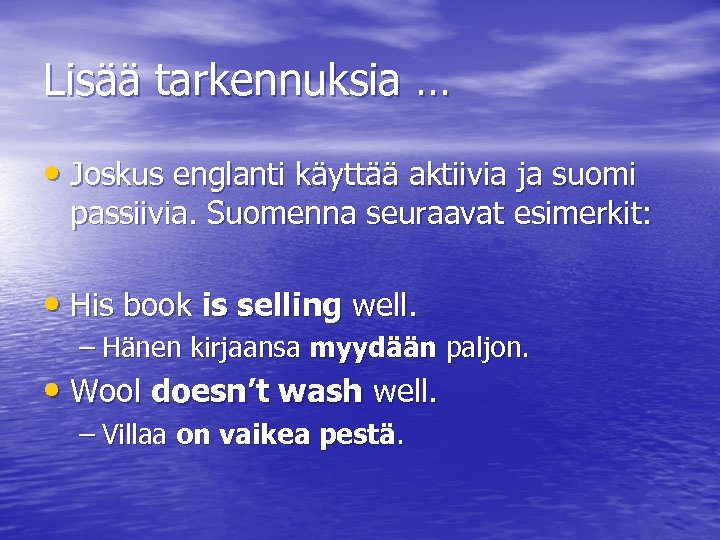 Lisää tarkennuksia … • Joskus englanti käyttää aktiivia ja suomi passiivia. Suomenna seuraavat esimerkit: