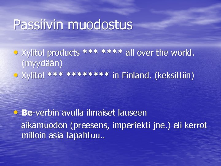 Passiivin muodostus • Xylitol products **** all over the world. • (myydään) Xylitol ********