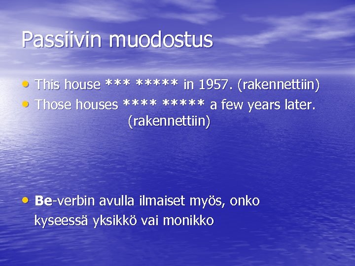 Passiivin muodostus • This house ***** in 1957. (rakennettiin) • Those houses ***** a