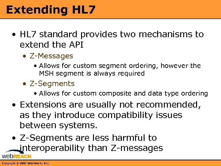 Extending HL 7 • HL 7 standard provides two mechanisms to extend the API