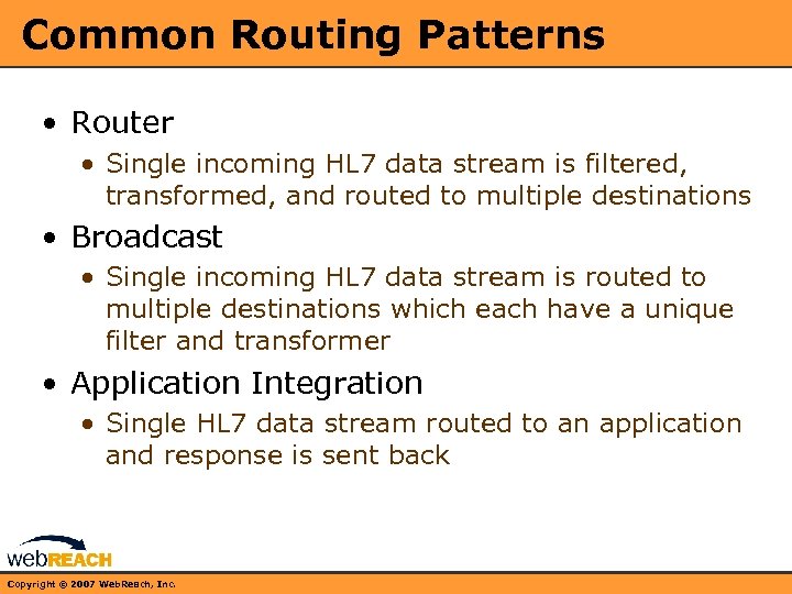 Common Routing Patterns • Router • Single incoming HL 7 data stream is filtered,