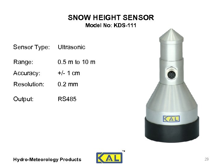 SNOW HEIGHT SENSOR Model No: KDS-111 Sensor Type: Ultrasonic Range: 0. 5 m to