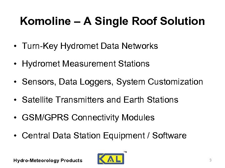 Komoline – A Single Roof Solution • Turn-Key Hydromet Data Networks • Hydromet Measurement