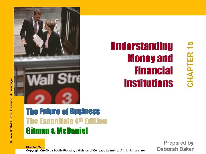 CHAPTER 15 © Steve Gottlieb / Stock Connection / Jupiterimages Understanding Money and Financial