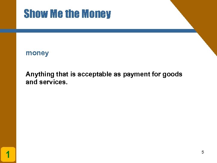 Show Me the Money money Anything that is acceptable as payment for goods and