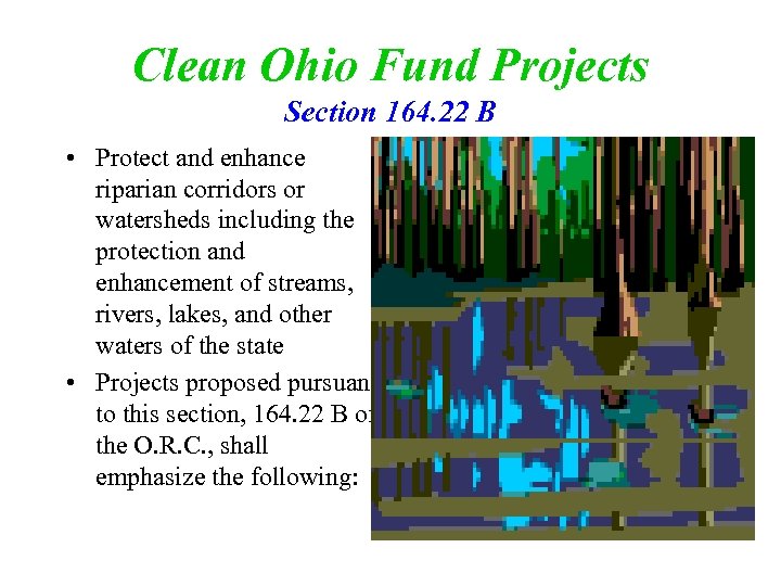 Clean Ohio Fund Projects Section 164. 22 B • Protect and enhance riparian corridors