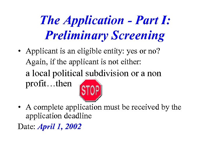 The Application - Part I: Preliminary Screening • Applicant is an eligible entity: yes