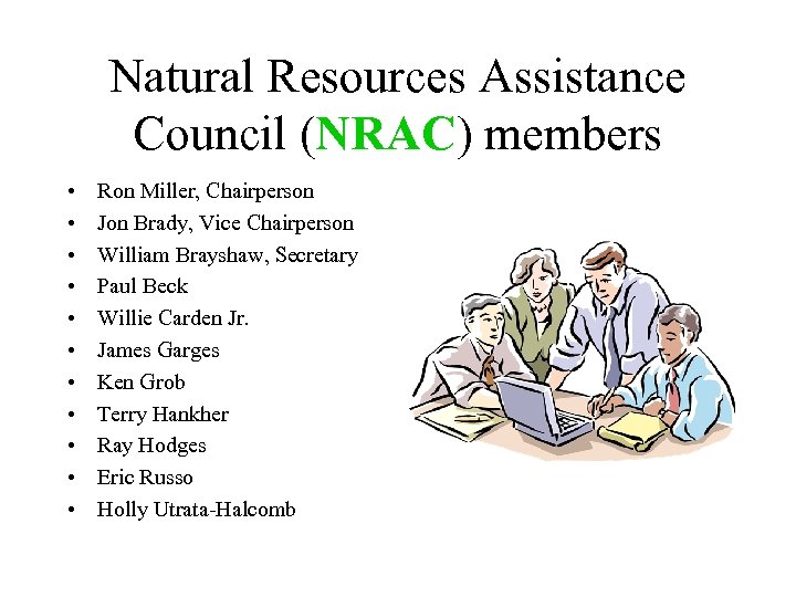Natural Resources Assistance Council (NRAC) members • • • Ron Miller, Chairperson Jon Brady,