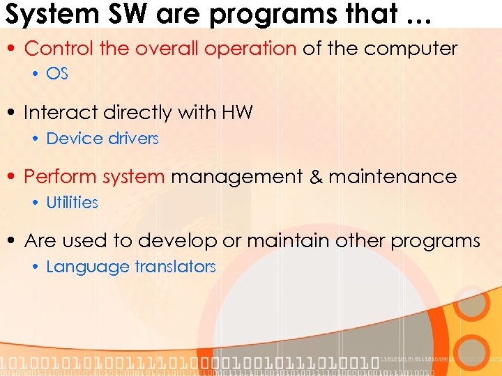 System SW are programs that … • Control the overall operation of the computer