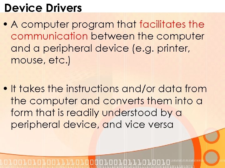 Device Drivers • A computer program that facilitates the communication between the computer and
