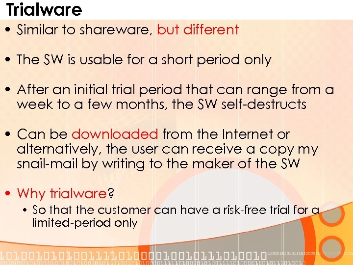 Trialware • Similar to shareware, but different • The SW is usable for a