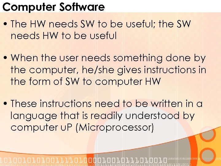 Computer Software • The HW needs SW to be useful; the SW needs HW