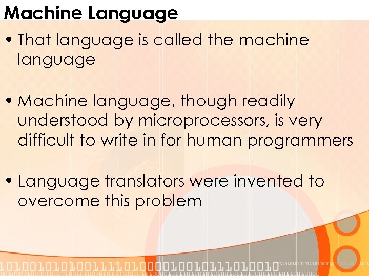 Machine Language • That language is called the machine language • Machine language, though