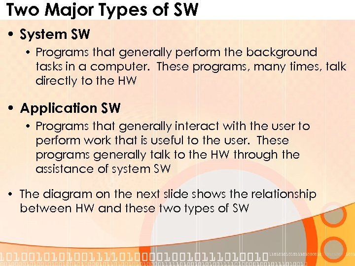 Two Major Types of SW • System SW • Programs that generally perform the