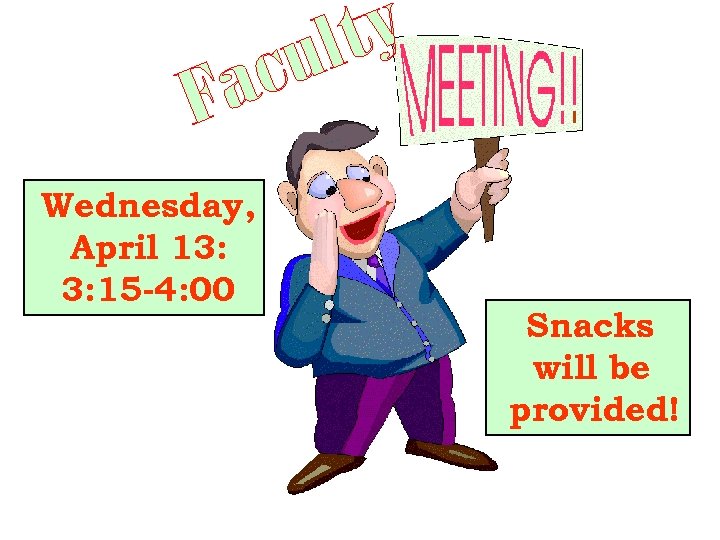 Wednesday, April 13: 3: 15 -4: 00 Snacks will be provided! 