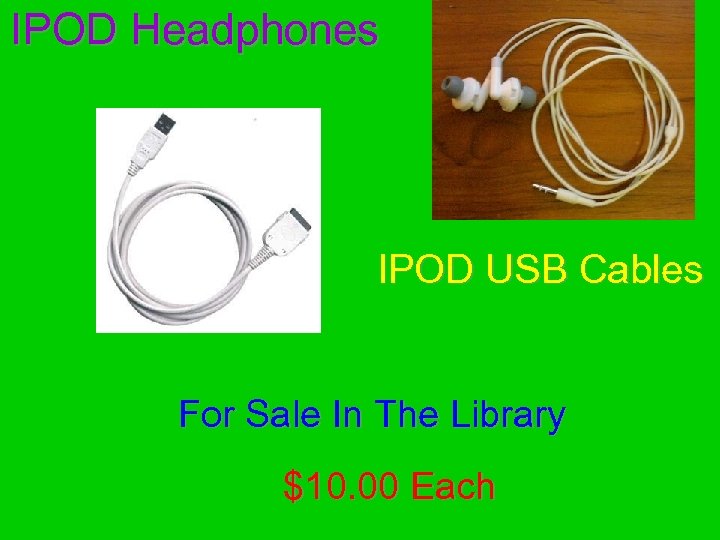 IPOD Headphones IPOD USB Cables For Sale In The Library $10. 00 Each 