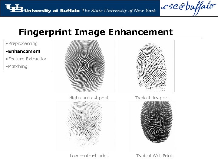 Fingerprint Image Enhancement • Preprocessing • Enhancement • Feature Extraction • Matching High contrast