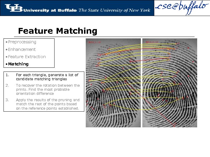 Feature Matching • Preprocessing • Enhancement • Feature Extraction • Matching 1. For each