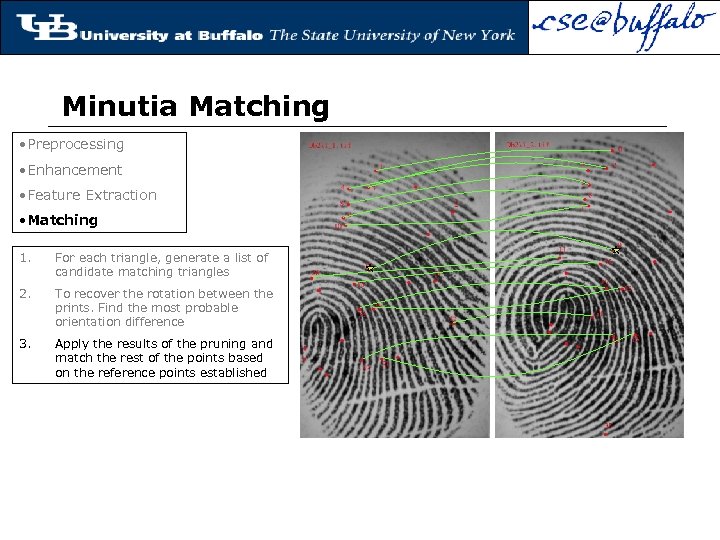 Minutia Matching • Preprocessing • Enhancement • Feature Extraction • Matching 1. For each