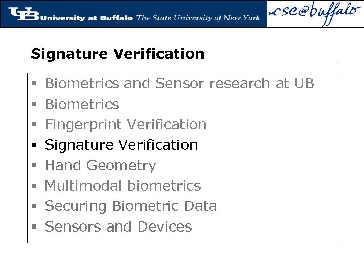 Signature Verification § § § § Biometrics and Sensor research at UB Biometrics Fingerprint
